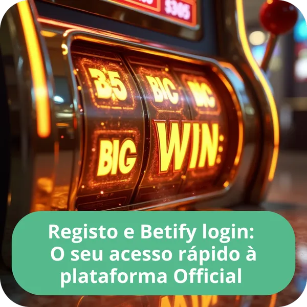 Registo e Betify login: O seu acesso rápido à plataforma Official
